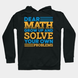 Dear math grow up and solve your own problems Hoodie